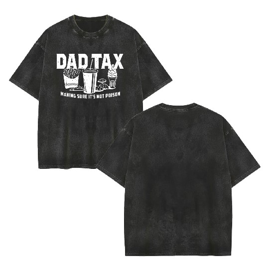 Dad Tax Making Sure It's Not Poison Fathers Day Double Sided Mineral Wash T Shirts