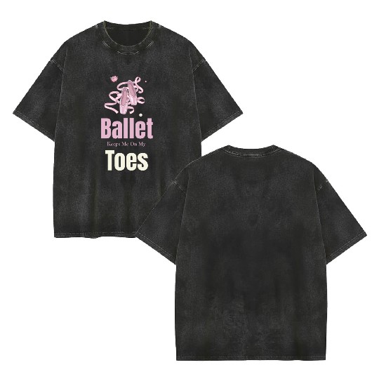 Ballet Keeps Me On My Toes Theatrical Nutcracker Double Sided Mineral Wash T Shirts