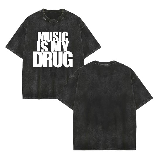 Music is my Drug Text Saying Dance Club Party Love Double Sided Mineral Wash T Shirts