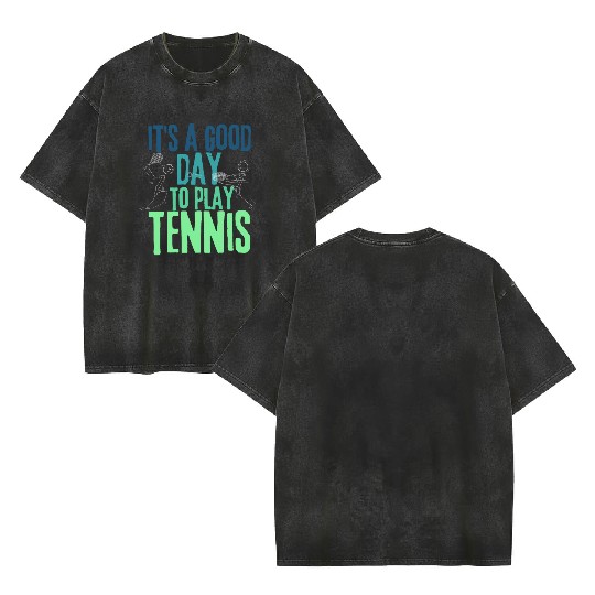 It's a Good Day To Play Tennis Double Sided Mineral Wash T Shirts