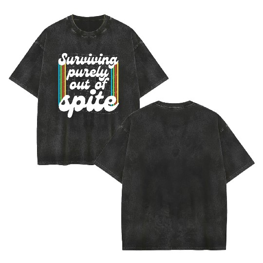 Surviving Purely Out Of Spite Double Sided Mineral Wash T Shirts