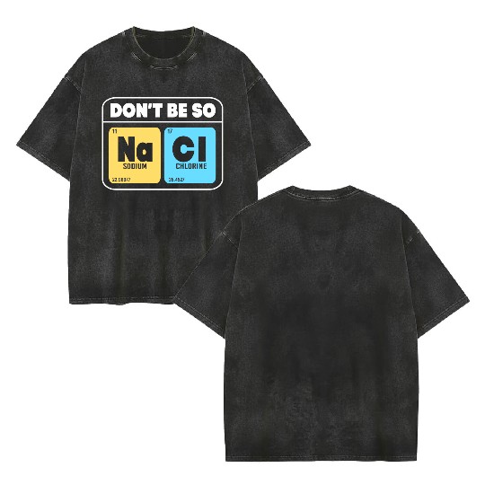 Organic Chemistry Molecular Salt Don't Be So Salty Double Sided Mineral Wash T Shirts