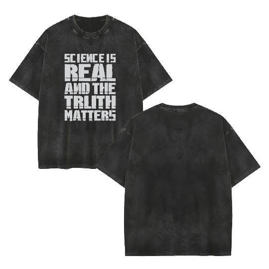 Science Is Real And The Truth Matters Double Sided Mineral Wash T Shirts