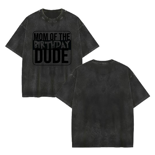 Mom of the birthday dude Double Sided Mineral Wash T Shirts