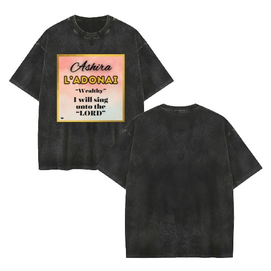 Ashira Wealthy I Will Sing Unto The LORD Double Sided Mineral Wash T Shirts