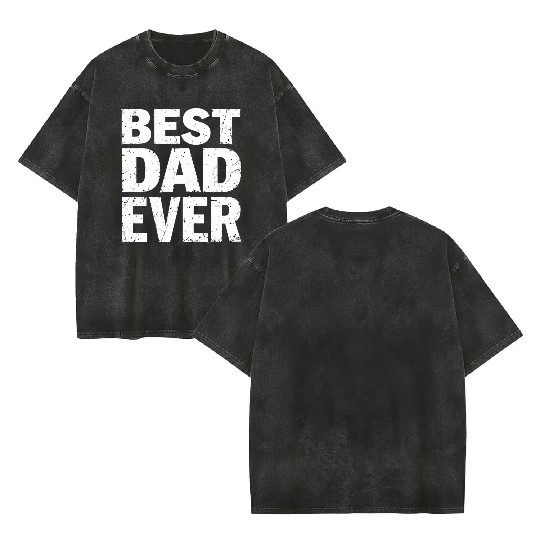 Best Dad Ever Double Sided Mineral Wash T Shirts – Father’s Day Gift