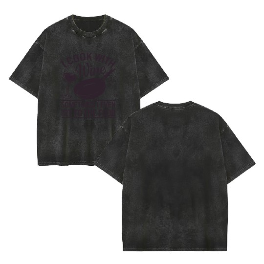 I Cook with Wine Funny Kitchen Chef Humor Design Double Sided Mineral Wash T Shirts