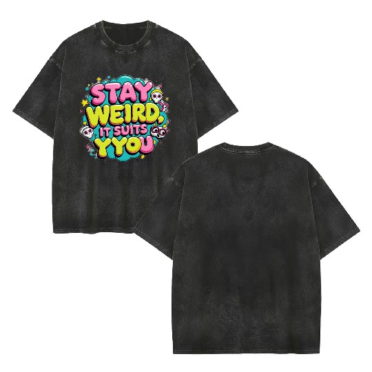 Stay Weird, It Suits You Double Sided Mineral Wash T Shirts
