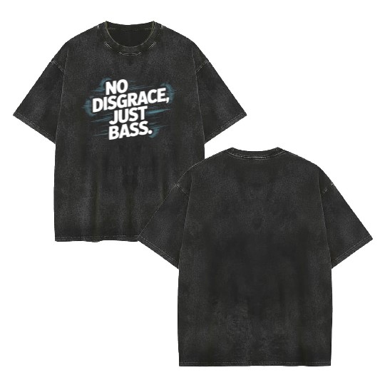 No Disgrace Just Bass Bold Double Sided Mineral Wash T Shirts