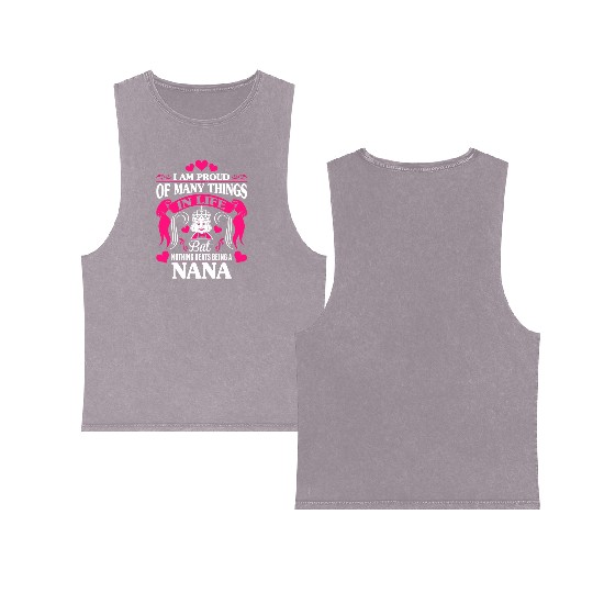 Proud Many Things In Life Nothing Beats Being Nana Double Sided Mineral Wash Tank Tops