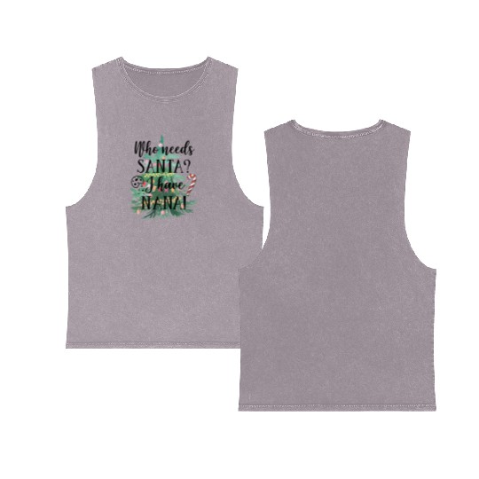 Who needs Santa I have nana Double Sided Mineral Wash Tank Tops