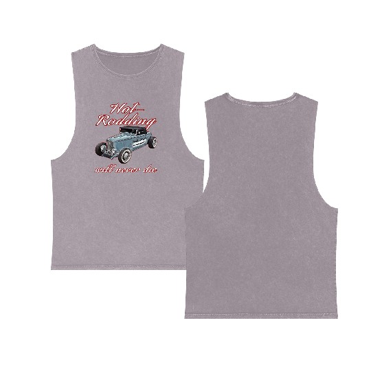 Hot Rodding Will Never Die Rat Hot Rod Hi Boy High Double Sided Mineral Wash Tank Tops