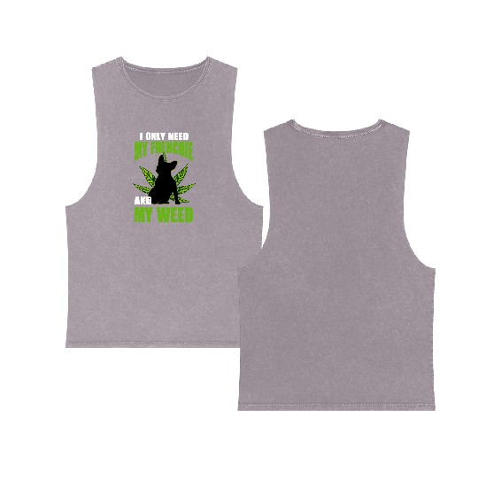 I Only Need My Frenchie And Weed French Bulldog Double Sided Mineral Wash Tank Tops