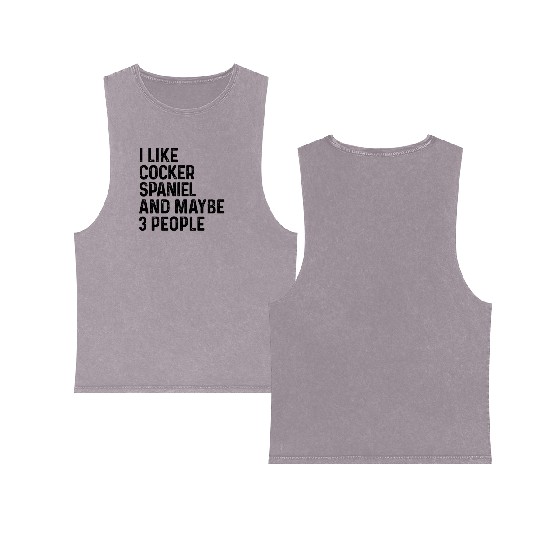 I Like Cocker Spaniel And Maybe 3 People Dog Lover Double Sided Mineral Wash Tank Tops