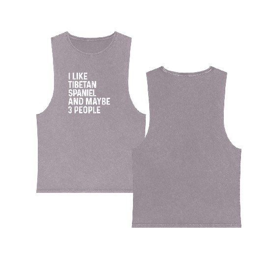 I Like Tibetan Spaniel And Maybe 3 People Dog Double Sided Mineral Wash Tank Tops