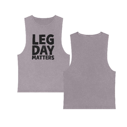 Leg Day Matters Gym Fitness Bodybuilding Gift Double Sided Mineral Wash Tank Tops