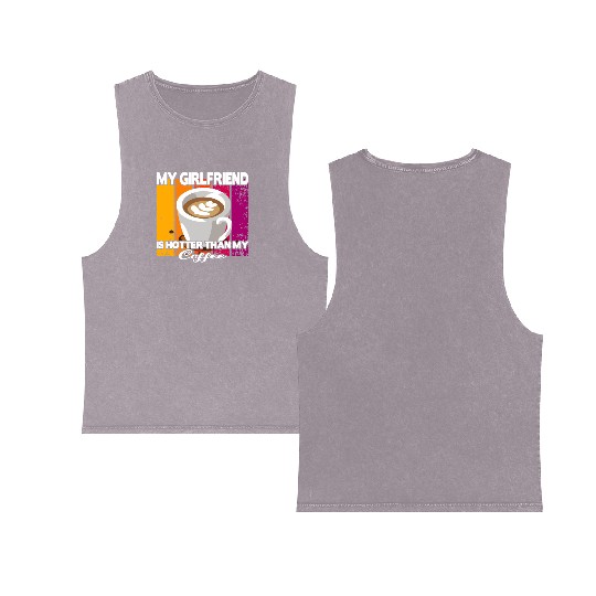 My girlfriend is hotter than my coffee Double Sided Mineral Wash Tank Tops