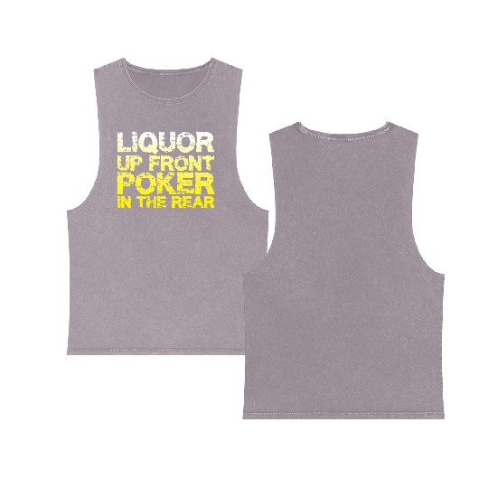 Liquor Up Front, Poker In The Rear Double Sided Mineral Wash Tank Tops