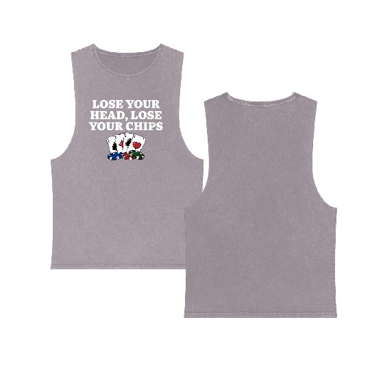 Lose Your Head Lose Your Chips Poker Gambler Double Sided Mineral Wash Tank Tops