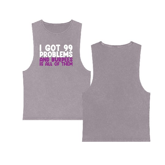 I Got 99 Problems And Burpees Is All Of Them Double Sided Mineral Wash Tank Tops