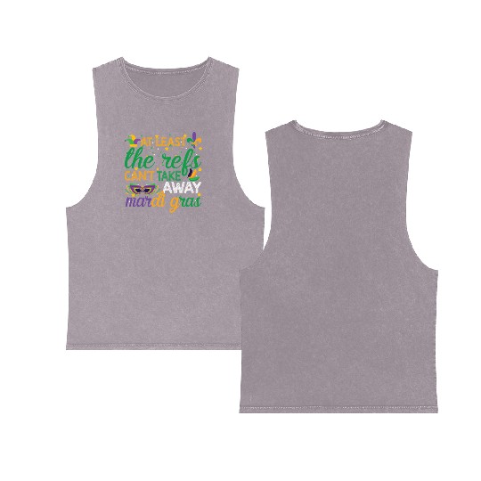 Keep Calm The Refs Can't Take Away Mardi Gras Double Sided Mineral Wash Tank Tops