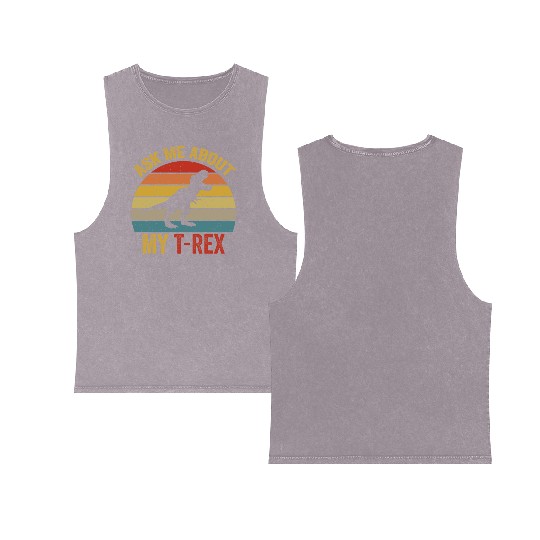 Ask Me About My T Rex For Dinosaurs Lover Double Sided Mineral Wash Tank Tops