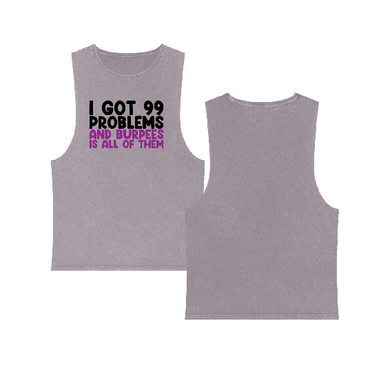 I Got 99 Problems And Burpees Is All Of Them Double Sided Mineral Wash Tank Tops