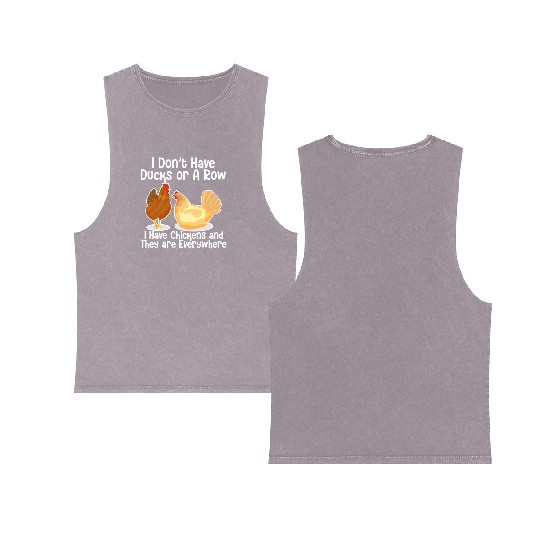 I Don't Have Ducks Or A Row, I Have Chickens Double Sided Mineral Wash Tank Tops