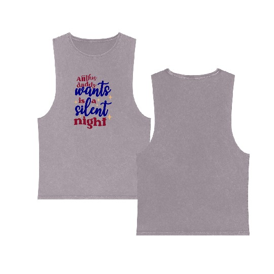 All this daddy wants is a silent night Double Sided Mineral Wash Tank Tops