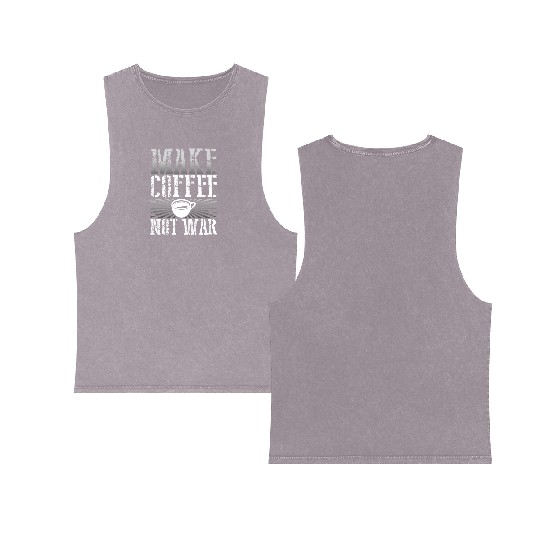 Coffee Addict Gift Make Coffee Not War Coffee Double Sided Mineral Wash Tank Tops