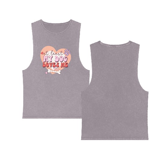 Funny At least My Dog Loves Me Anti Valentine Double Sided Mineral Wash Tank Tops