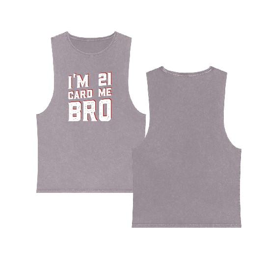 I'm 21 Card Me Bro 21 Years Old 21st Birthday Double Sided Mineral Wash Tank Tops