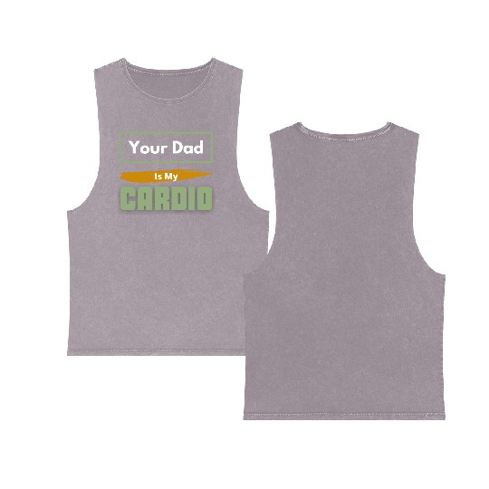 Your Dad Is My Cardio Funny Relationship Saying Double Sided Mineral Wash Tank Tops