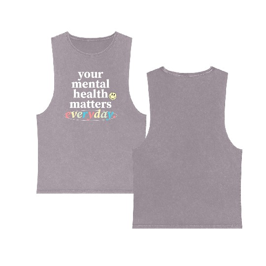 Your Mental Health Matters Everyday. Double Sided Mineral Wash Tank Tops