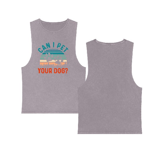 Can I Pet Your Dog Funny Dog Lover Double Sided Mineral Wash Tank Tops