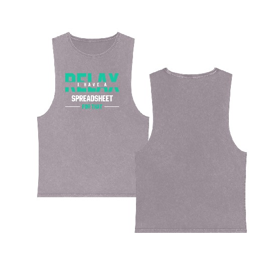 Relax I have a spreadsheet for thatFunny Gift Double Sided Mineral Wash Tank Tops