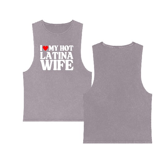 I Love My Hot Latina Wife, Husband Sayings Quote Double Sided Mineral Wash Tank Tops