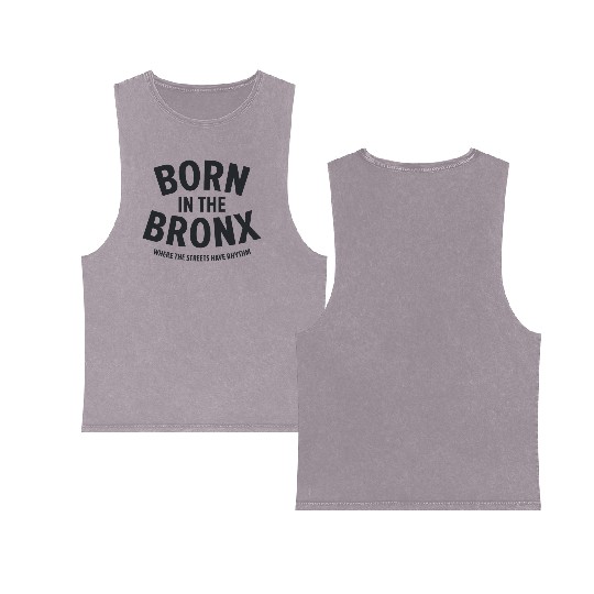 Born in the Bronx Where the Streets Ha Double Sided Mineral Wash Tank Tops