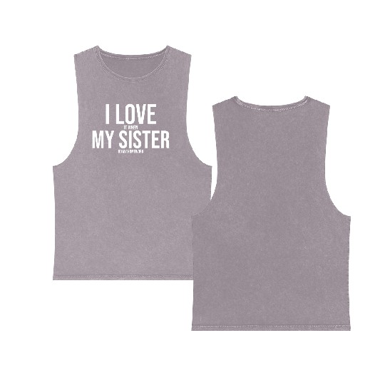 I Love My Sister Funny Student Task Assignment Double Sided Mineral Wash Tank Tops