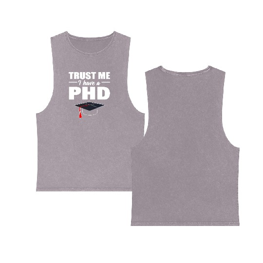Trust Me I Have A PhD Doctor Of Philosophy Double Sided Mineral Wash Tank Tops