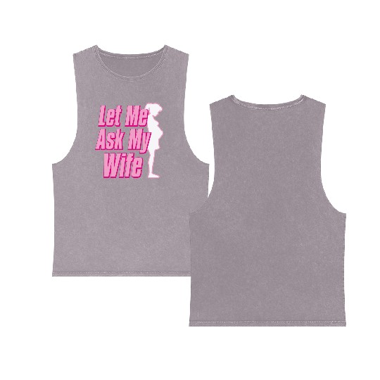 Let Me Ask My Wife Double Sided Mineral Wash Tank Tops
