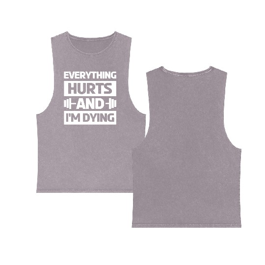 Everything Hurts And Im Dying Workout Gym Gym Wear Double Sided Mineral Wash Tank Tops