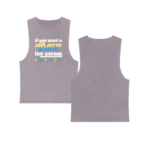 Funny Volleyball If You Want A Soft Serve Go Get Double Sided Mineral Wash Tank Tops