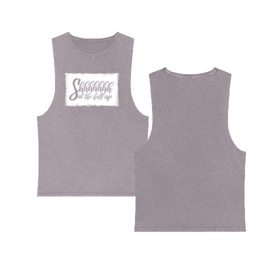Shhh Shut The Hell Up Funny Sarcastic Joke Quote Double Sided Mineral Wash Tank Tops
