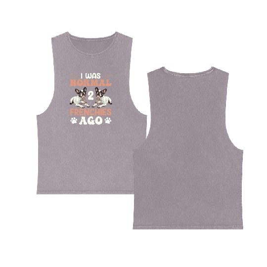 Frenchie I was Normal before 2 French Bulldogs Ago Double Sided Mineral Wash Tank Tops