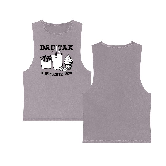 DAD TAX MAKING SUR IT S NOT POISON 01 Double Sided Mineral Wash Tank Tops