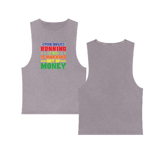 The Only Running I Do Is Running Out Of Money Double Sided Mineral Wash Tank Tops