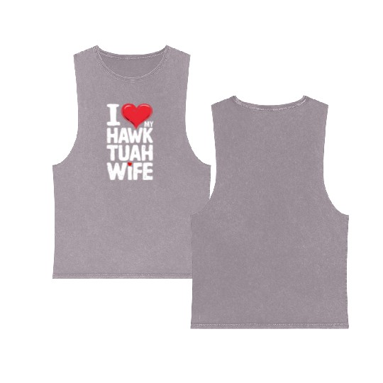 I Love My Hawk Tuah Wife Funny Hawk Tua Wife Double Sided Mineral Wash Tank Tops