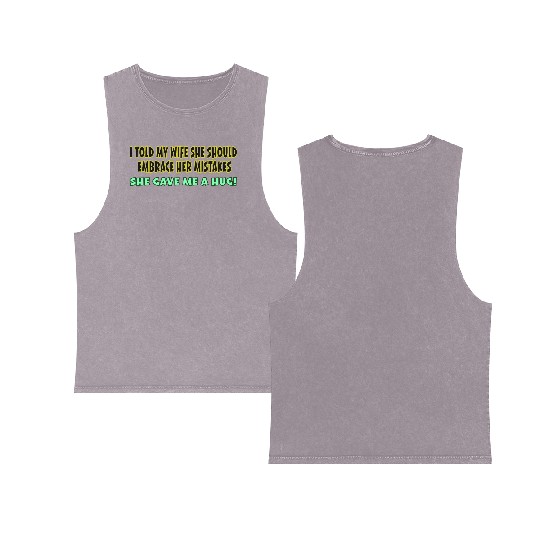 I TOLD MY WIFE SHE SHOULD EMBRACE HER MISTAKES SHE Double Sided Mineral Wash Tank Tops