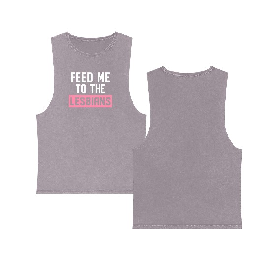 Feed Me To The Lesbians LGBTQ Double Sided Mineral Wash Tank Tops